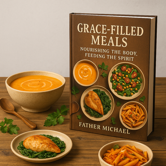 Grace-Filled Meals: Nourishing the Body, Feeding the Spirit